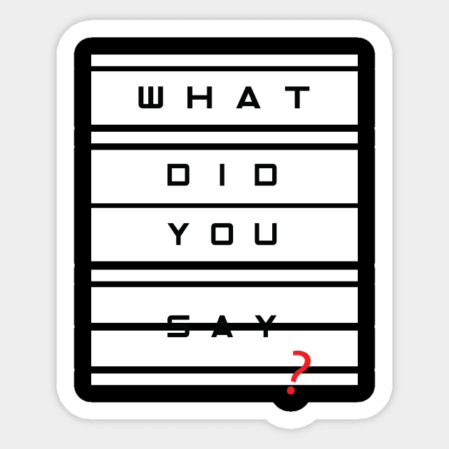 What did you say? Sticker by worshiptee